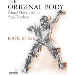 The Original Body : Primal Movement for Yoga Teachers