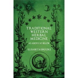 Traditional Western Herbal Medicine : as Above so Below