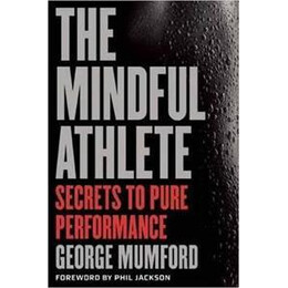 The Mindful Athlete : Secrets to Peak Performance