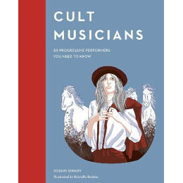 Cult Musicians : 50 Progressive Performers you Need to Know