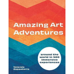 Amazing art Adventures : Around the World in 400 Immersive Experiences