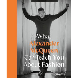 What Alexander Mcqueen can Teach you About Fashion