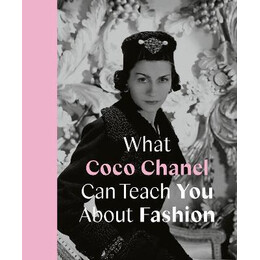 What Coco Chanel can Teach you About Fashion