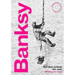 Banksy: the man Behind the Wall : Revised and Illustrated Edition