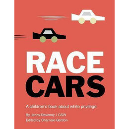 Race Cars : a Children's Book About White Privilege