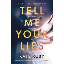 Tell me Your Lies : the Must-Read Psychological Thriller in the Richard & Judy Book Club!