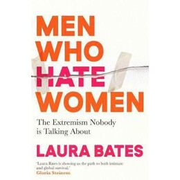 Men who Hate Women : From Incels to Pickup Artists, the Truth About Extreme Misogyny and how it Affects us all