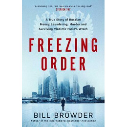Freezing Order : a True Story of Russian Money Laundering, State-Sponsored Murder,and Surviving Vladimir Putin's Wrath