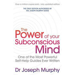 The Power of Your Subconscious Mind (Revised) : one of the Most Powerful Self-Help Guides Ever Written!