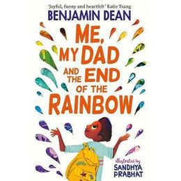 Me, my dad and the end of the Rainbow : the Most Joyful Book You'll Read This Year!