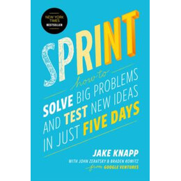 Sprint : how to Solve big Problems and Test new Ideas in Just Five Days