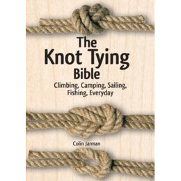 Knot Tying Bible: Climbing, Camping, Sailing, Fishing, Everyday