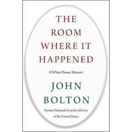 The Room Where it Happened : a White House Memoir