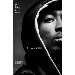 Changes : an Oral History of Tupac Shakur