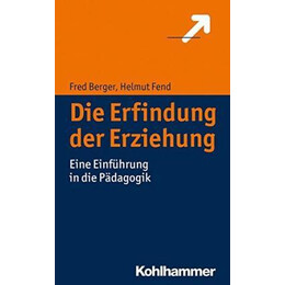 Die Erfindung der Erziehung : Eine Einfuhrung in die Padagogik