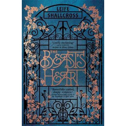 The Beast's Heart : the Magical Tale of Beauty and the Beast, Reimagined From the Beast's Point of View