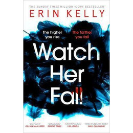 Watch her Fall : a Deadly Rivalry With a Killer Twist! the Absolutely Gripping new Thriller From the Million-Copy Bestseller About Friendships, Secrets and Lies for 2022