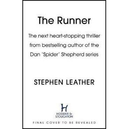 The Runner : the Next Heart-Stopping Thriller From Bestselling Author of the dan 'spider' Shepherd Series
