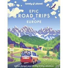 Lonely Planet Epic Road Trips of Europe
