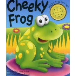 Cheeky Frog (a Noisy Book)