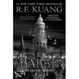 Babel: or the Necessity of Violence: an Arcane History of the Oxford Translators' Revolution