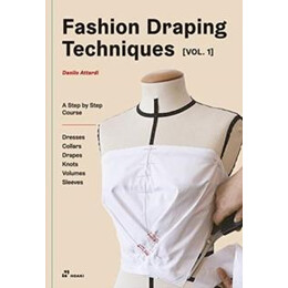Fashion Draping Techniques Vol. 1: a Step-by-Step Basic Course; Dresses, Collars, Drapes, Knots, Basic and Raglan Sleeves