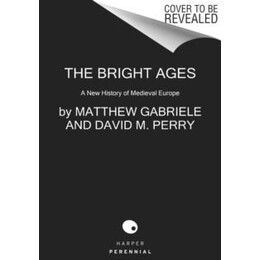 The Bright Ages : a new History of Medieval Europe