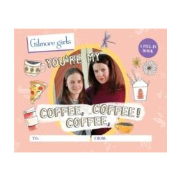 Gilmore Girls: You're my Coffee, Coffee, Coffee! a Fill-in Book