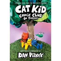 Cat kid Comic Club: on Purpose: a Graphic Novel (Cat kid Comic Club #3)