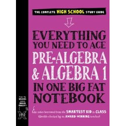 Everything you Need to ace pre-Algebra and Algebra i in one big fat Notebook