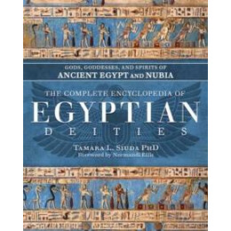 The Complete Encyclopedia of Egyptian Deities : Gods, Goddesses and Spirits of Ancient Egypt and Nubia