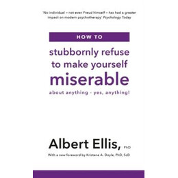 How to Stubbornly Refuse to Make Yourself Miserable