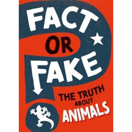 Fact or Fake?: the Truth About Animals
