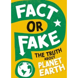 Fact or Fake?: the Truth About Planet Earth