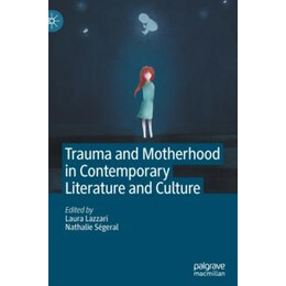 Trauma and Motherhood in Contemporary Literature and Culture