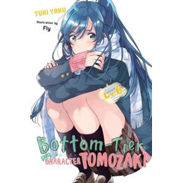 Bottom-Tier Character Tomozaki, Vol. 6 (Light Novel)