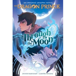 Through the Moon (The Dragon Prince Graphic Novel #1)