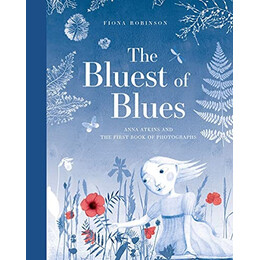 The Bluest of Blues: Anna Atkins and the First Book of Photographs