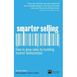 Smarter Selling: how to Grow Sales by Building Trusted Relationships 2nd ed pb