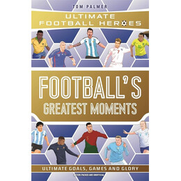 Ultimate Football Heroes: Footballs Greatest Moments