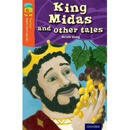 Oxford Reading Tree : Myths and Legends 13 King Midas and Other Tales