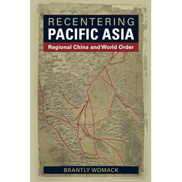 Recentering Pacific Asia :regional China and World Order pb