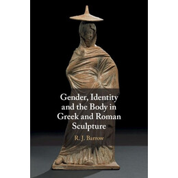 Gender, Identity and the Body in Greek and Roman Sculpture