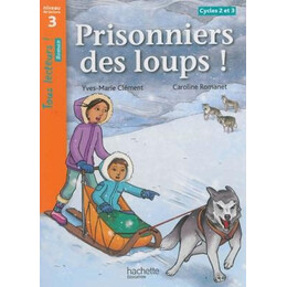 Tous Lecteurs! 3: Prisonniers des Loups! Cycle 2 et 3 pb