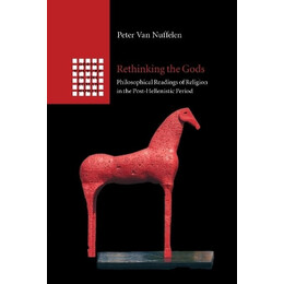 Rethinking the Gods Philosophical Readings of Religion in the Post Hellenistic Period