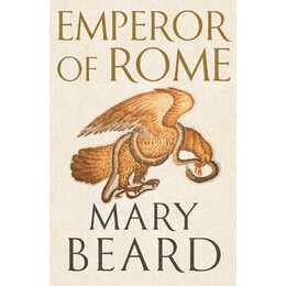 Emperor of Rome : Ruling the Ancient Roman World hc