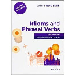 Oxford Word Skills Intermediate Idioms and Phrasal Verbs Intermediate Student Book With key
