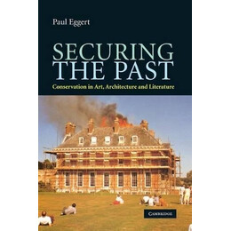 Securing the Past. Conservation in Art, Architecture and Literature