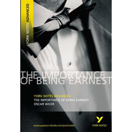 The Importance of Being Earnest: York Notes Advanced