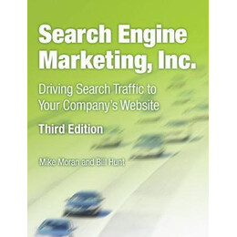 Search Engine Marketing Inc.: Driving Search Traffic to Your Companys Website 3rd ed
